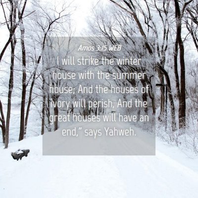 Picture 04 - Amos 3:15 WEB - I will strike the winter house with the summer - Bible Verse Picture