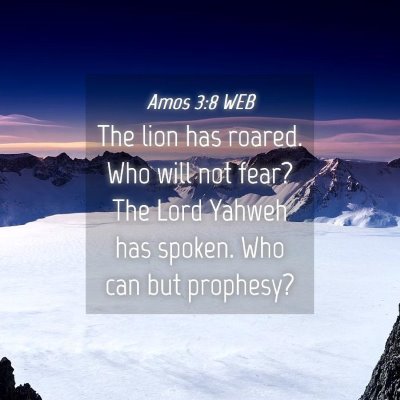 Picture 04 - Amos 3:8 WEB - The lion has roared. Who will not fear? The Lord - Bible Verse Picture