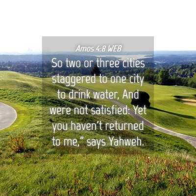 Picture 04 - Amos 4:8 WEB - So two or three cities staggered to one city to - Bible Verse Picture