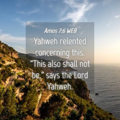 Picture 04 - Amos 7:6 WEB - Yahweh relented concerning this. 