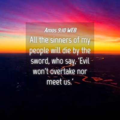 Picture 04 - Amos 9:10 WEB - All the sinners of my people will die by the - Bible Verse Picture
