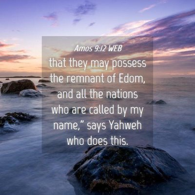 Picture 04 - Amos 9:12 WEB - that they may possess the remnant of Edom, and - Bible Verse Picture