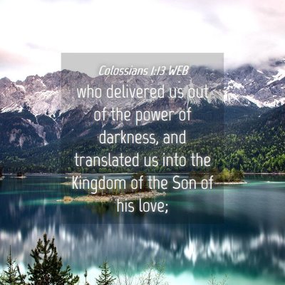 Picture 04 - Colossians 1:13 WEB - who delivered us out of the power of darkness, - Bible Verse Picture