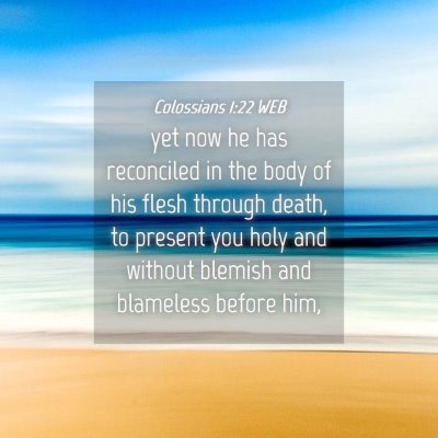 Picture 04 - Colossians 1:22 WEB - yet now he has reconciled in the body of his - Bible Verse Picture