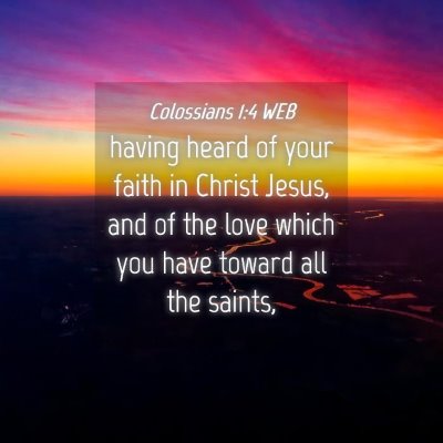 Picture 04 - Colossians 1:4 WEB - having heard of your faith in Christ Jesus, and - Bible Verse Picture