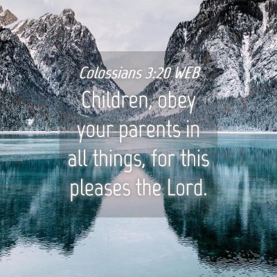 Picture 04 - Colossians 3:20 WEB - Children, obey your parents in all things, for - Bible Verse Picture