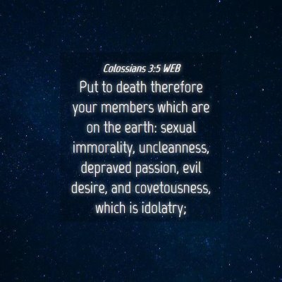 Picture 04 - Colossians 3:5 WEB - Put to death therefore your members which are on - Bible Verse Picture
