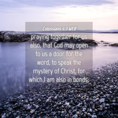 Picture 04 - Colossians 4:3 WEB - praying together for us also, that God may open - Bible Verse Picture