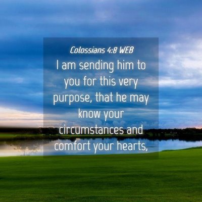 Picture 04 - Colossians 4:8 WEB - I am sending him to you for this very purpose, - Bible Verse Picture