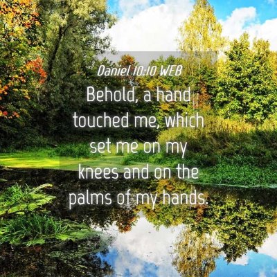 Picture 04 - Daniel 10:10 WEB - Behold, a hand touched me, which set me on my - Bible Verse Picture