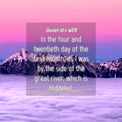 Picture 04 - Daniel 10:4 WEB - In the four and twentieth day of the first month, - Bible Verse Picture