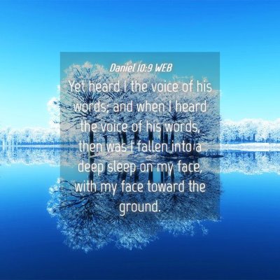 Picture 04 - Daniel 10:9 WEB - Yet heard I the voice of his words; and when I - Bible Verse Picture