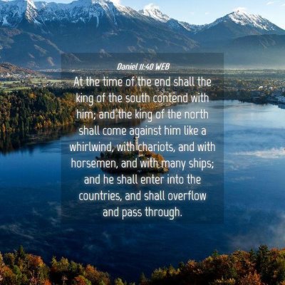 Picture 04 - Daniel 11:40 WEB - At the time of the end shall the king of the - Bible Verse Picture