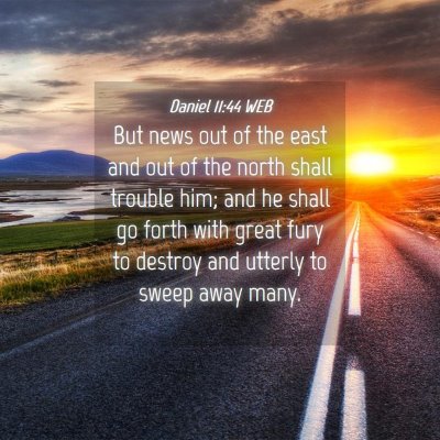 Picture 04 - Daniel 11:44 WEB - But news out of the east and out of the north - Bible Verse Picture
