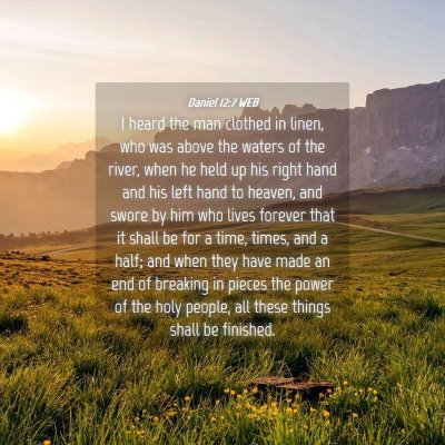 Picture 04 - Daniel 12:7 WEB - I heard the man clothed in linen, who was above - Bible Verse Picture