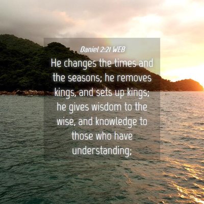 Picture 04 - Daniel 2:21 WEB - He changes the times and the seasons; he removes - Bible Verse Picture