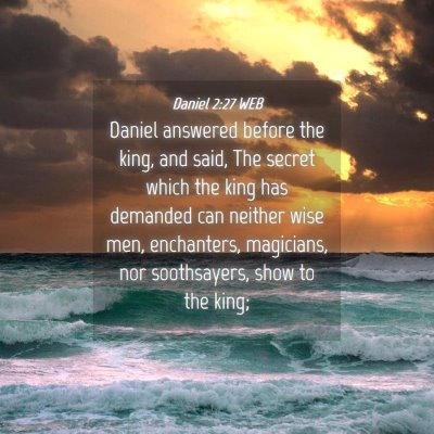 Picture 04 - Daniel 2:27 WEB - Daniel answered before the king, and said, The - Bible Verse Picture