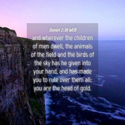 Picture 04 - Daniel 2:38 WEB - and wherever the children of men dwell, the - Bible Verse Picture