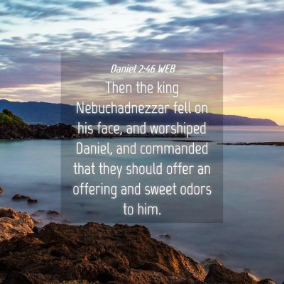 Picture 04 - Daniel 2:46 WEB - Then the king Nebuchadnezzar fell on his face, - Bible Verse Picture