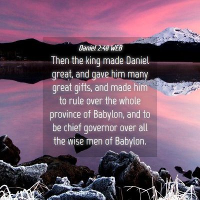 Picture 04 - Daniel 2:48 WEB - Then the king made Daniel great, and gave him - Bible Verse Picture
