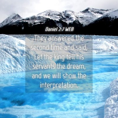 Picture 04 - Daniel 2:7 WEB - They answered the second time and said, Let the - Bible Verse Picture