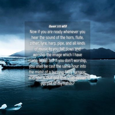 Picture 04 - Daniel 3:15 WEB - Now if you are ready whenever you hear the sound - Bible Verse Picture