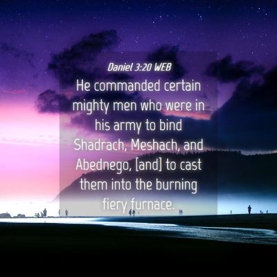 Picture 04 - Daniel 3:20 WEB - He commanded certain mighty men who were in his - Bible Verse Picture