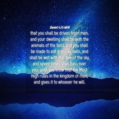 Picture 04 - Daniel 4:25 WEB - that you shall be driven from men, and your - Bible Verse Picture