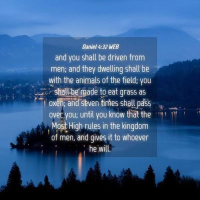 Picture 04 - Daniel 4:32 WEB - and you shall be driven from men; and they - Bible Verse Picture