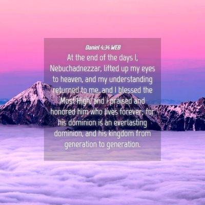 Picture 04 - Daniel 4:34 WEB - At the end of the days I, Nebuchadnezzar, lifted - Bible Verse Picture
