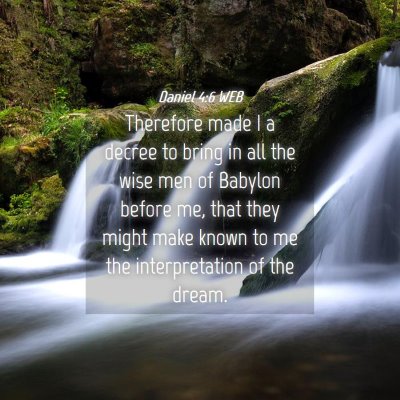 Picture 04 - Daniel 4:6 WEB - Therefore made I a decree to bring in all the - Bible Verse Picture