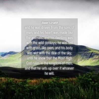 Picture 04 - Daniel 5:21 WEB - and he was driven from the sons of men, and his - Bible Verse Picture