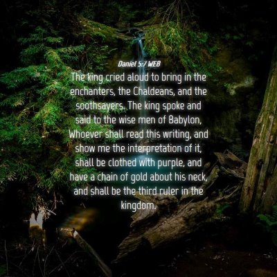 Picture 04 - Daniel 5:7 WEB - The king cried aloud to bring in the enchanters, - Bible Verse Picture