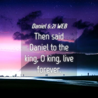 Picture 04 - Daniel 6:21 WEB - Then said Daniel to the king, O king, live - Bible Verse Picture