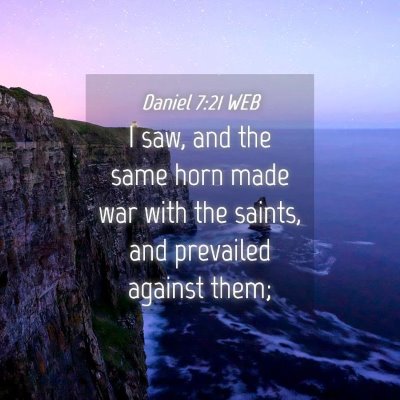 Picture 04 - Daniel 7:21 WEB - I saw, and the same horn made war with the - Bible Verse Picture