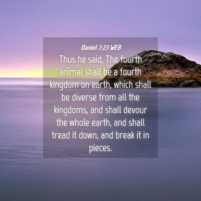 Picture 04 - Daniel 7:23 WEB - Thus he said, The fourth animal shall be a fourth - Bible Verse Picture