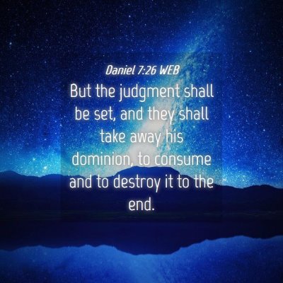 Picture 04 - Daniel 7:26 WEB - But the judgment shall be set, and they shall - Bible Verse Picture