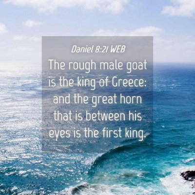 Picture 04 - Daniel 8:21 WEB - The rough male goat is the king of Greece: and - Bible Verse Picture