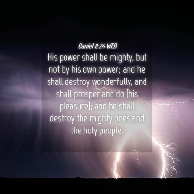 Picture 04 - Daniel 8:24 WEB - His power shall be mighty, but not by his own - Bible Verse Picture