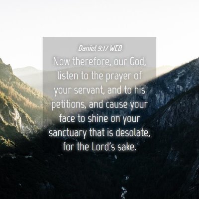 Picture 04 - Daniel 9:17 WEB - Now therefore, our God, listen to the prayer of - Bible Verse Picture