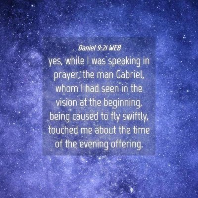 Picture 04 - Daniel 9:21 WEB - yes, while I was speaking in prayer, the man - Bible Verse Picture