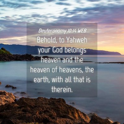 Picture 04 - Deuteronomy 10:14 WEB - Behold, to Yahweh your God belongs heaven and the - Bible Verse Picture
