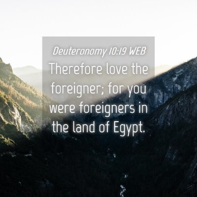 Picture 04 - Deuteronomy 10:19 WEB - Therefore love the foreigner; for you were - Bible Verse Picture