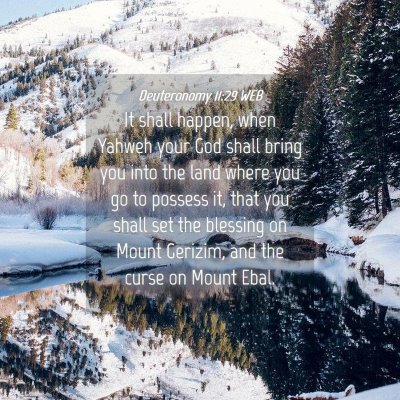 Picture 04 - Deuteronomy 11:29 WEB - It shall happen, when Yahweh your God shall bring - Bible Verse Picture