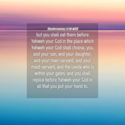 Picture 04 - Deuteronomy 12:18 WEB - but you shall eat them before Yahweh your God in - Bible Verse Picture
