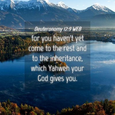 Picture 04 - Deuteronomy 12:9 WEB - for you haven't yet come to the rest and to the - Bible Verse Picture