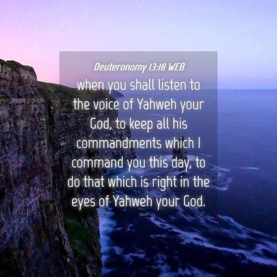 Picture 04 - Deuteronomy 13:18 WEB - when you shall listen to the voice of Yahweh your - Bible Verse Picture