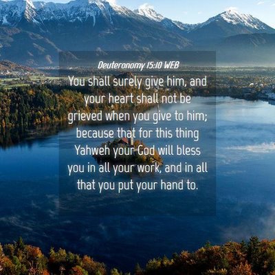 Picture 04 - Deuteronomy 15:10 WEB - You shall surely give him, and your heart shall - Bible Verse Picture