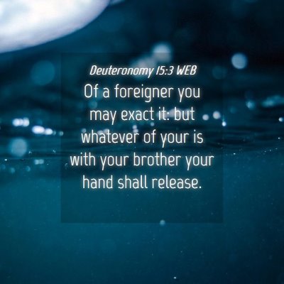 Picture 04 - Deuteronomy 15:3 WEB - Of a foreigner you may exact it: but whatever of - Bible Verse Picture