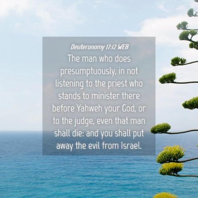 Picture 04 - Deuteronomy 17:12 WEB - The man who does presumptuously, in not listening - Bible Verse Picture